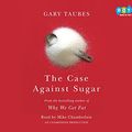 Cover Art for 9781524709075, The Case Against Sugar by Gary Taubes, Mike Chamberlain