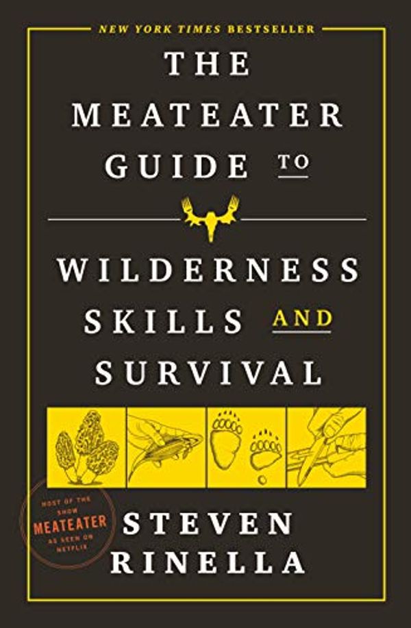 Cover Art for B085N3V8NQ, The MeatEater Guide to Wilderness Skills and Survival by Steven Rinella