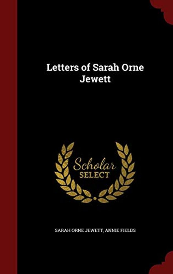 Cover Art for 9781296587635, Letters of Sarah Orne Jewett by Sarah Orne Jewett