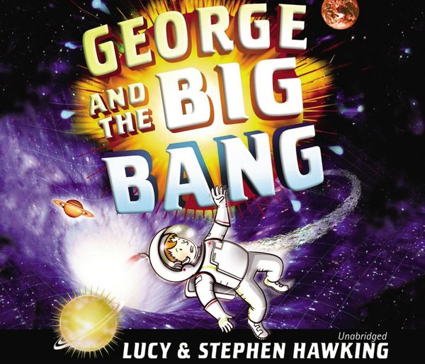 Cover Art for 9781446453155, George and the Big Bang by Lucy Hawking, Stephen Hawking, James Goode