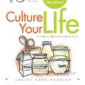 Cover Art for 9781493132430, Culture Your Life: Kefir and Kombucha For Every Day Nourishment by Nd Louise Kane Buckley Ntp