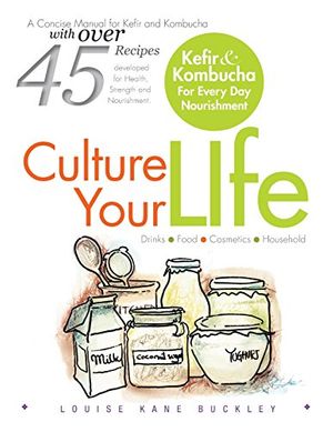 Cover Art for 9781493132430, Culture Your Life: Kefir and Kombucha For Every Day Nourishment by Nd Louise Kane Buckley Ntp