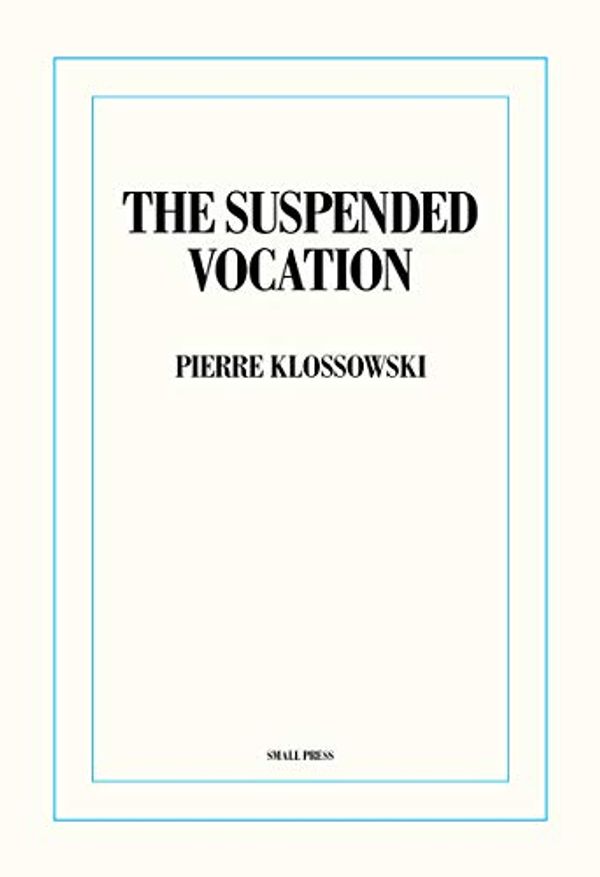 Cover Art for 9781734838206, The Suspended Vocation by Pierre Klossowski