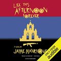 Cover Art for B07STXG4QL, Like This Afternoon Forever by Jaime Manrique