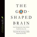 Cover Art for B00NPB397M, The God-Shaped Brain: How Changing Your View of God Transforms Your Life by Timothy R. Jennings