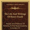 Cover Art for 9781163406366, The Life and Writings of Henry Fuseli by John Knowles