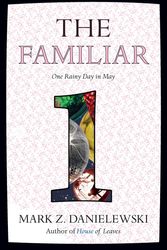 Cover Art for 9780375714948, The Familiar: One Rainy Day in May by Mark Z. Danielewski