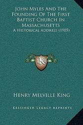 Cover Art for 9781165661466, John Myles and the Founding of the First Baptist Church in Massachusetts by Henry Melville King