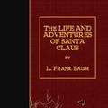 Cover Art for 9781508462378, The Life and Adventures of Santa Claus by L. Frank Baum