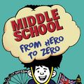 Cover Art for 9781473536289, Middle School: From Hero to Zero by James Patterson