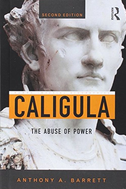 Cover Art for 9780415658447, Caligula: The Abuse of Power (Roman Imperial Biographies) by Anthony A. Barrett