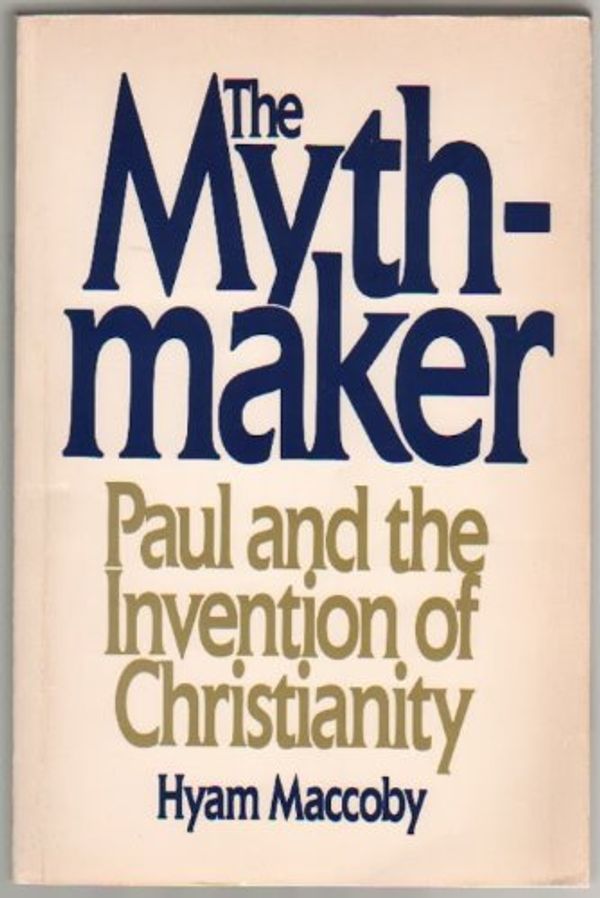 Cover Art for 9780062505859, The Mythmaker: Paul and the Invention of Christianity by Hyam MacCoby