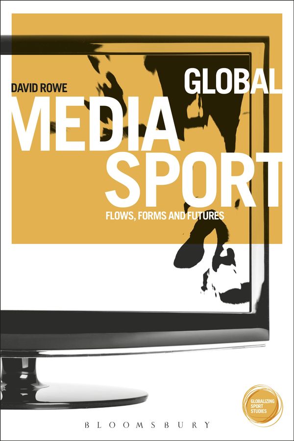 Cover Art for 9781849660709, Global Media Sport: Flows, Forms and Futures by David Rowe