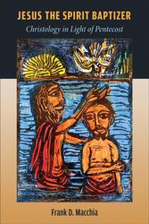Cover Art for 9780802879790, Jesus the Spirit Baptizer: Christology in Light of Pentecost by Frank D Macchia