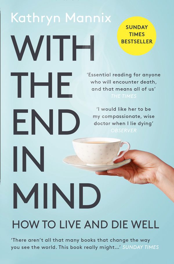 Cover Art for 9780008210915, With the End in Mind: Dying, Death and Wisdom in an Age of Denial by Kathryn Mannix