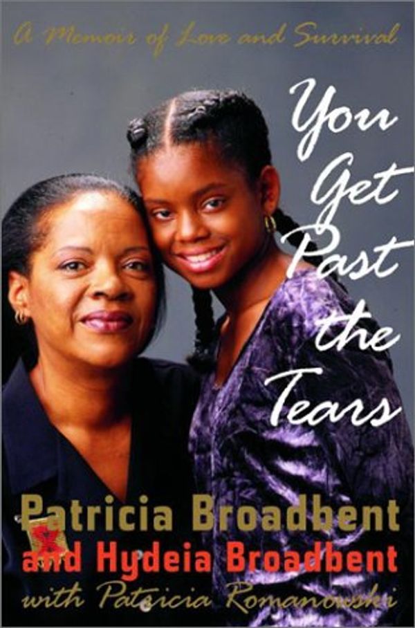 Cover Art for 9780679463146, You Get Past the Tears by Patricia Broadbent, Hydeia Broadbent, Patricia Romanowski, Patricia Romanowski Bashe