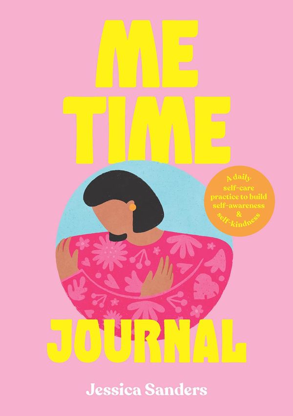 Cover Art for 9781922385376, Me Time: Journal: A daily self-care practice to build self-awareness and self-kindness by Jessica Sanders