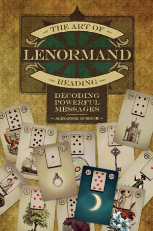 Cover Art for 9780764354687, Art of Lenormand ReadingDecoding Powerful Messages by Alexandre Musruck