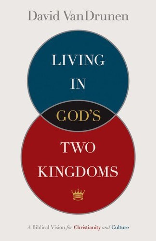 Cover Art for 9781433514067, Living in God's Two Kingdoms by David VanDrunen