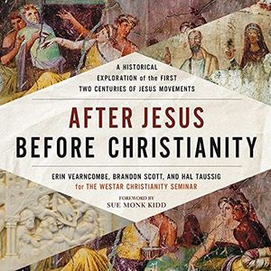 Cover Art for 9798200745609, After Jesus, Before Christianity Lib/E: A Historical Exploration of the First Two Centuries of Jesus Movements by Hal Taussig, The Westar Institute, Brandon Scott, Erin Vearncombe