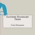 Cover Art for 9781517692285, Eastern Standard Tribe by Cory Doctorow