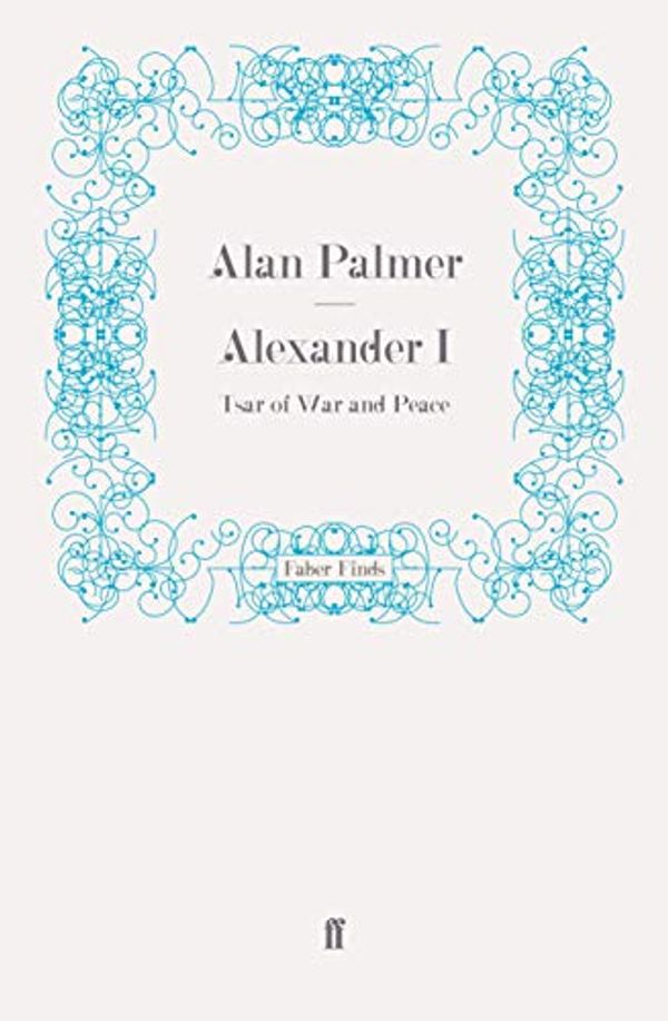 Cover Art for 9780571259625, Alexander I by Alan Palmer