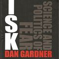 Cover Art for 9781905264155, Risk: The Science and Politics of Fear by Dan Gardner