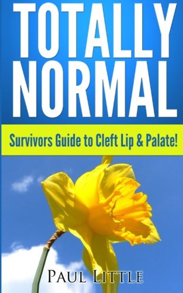 Cover Art for 9781492306368, Totally Normal: Survivors Guide to Cleft Lip & Palate! by Dr Paul B Little