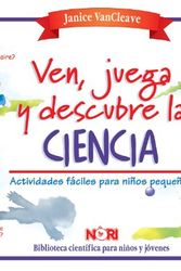 Cover Art for 9789681857172, Ven, juega y descubre la ciencia/ Play and find out about science: Experimentos faciles para ninos pequenos/ Easy experiments for young children ... Para Ninos Y Jovenes) (Spanish Edition) by Janice Pratt VanCleave