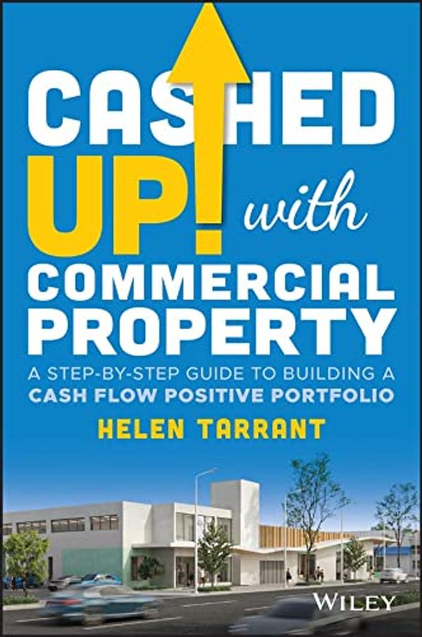 Cover Art for B0BBSQPWT5, Cashed Up with Commercial Property: A Step-by-Step Guide to Building a Cash Flow Positive Portfolio by Helen Tarrant