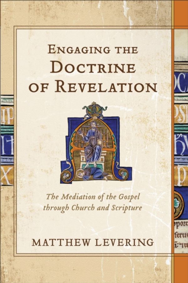 Cover Art for 9780801049248, Engaging the Doctrine of Revelation: The Mediation of the Gospel Through Church and Scripture by Matthew Levering