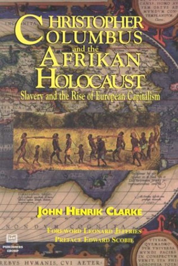Cover Art for 9781881316145, Christopher Columbus and the African Holocaust: Slavery and the Rise of European Capitalism by J. H. Clarke