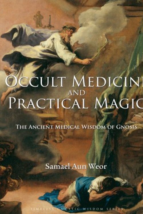 Cover Art for 9781934206324, Occult Medicine and Practical Magic by Samael Aun Weor