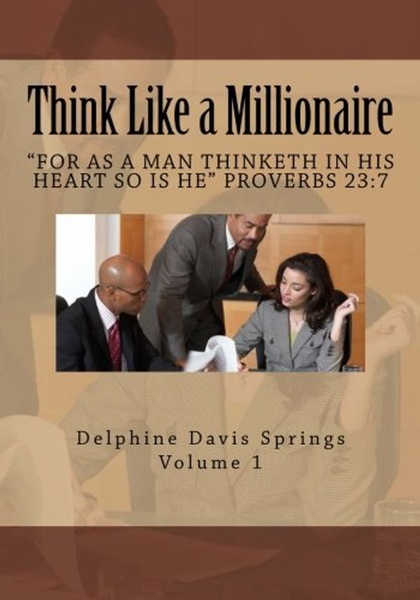 Cover Art for 9781477504116, Think Like a Millionaire: "Don't allow your thoughts to keep you in the negative": 1 by Delphine Davis Springs