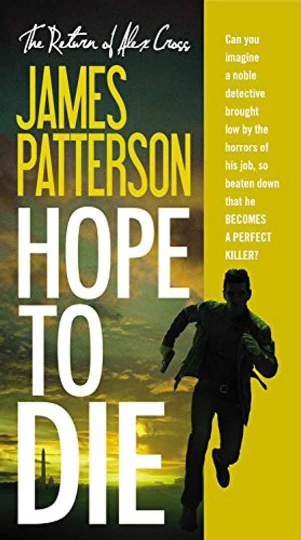 Cover Art for 9780316410694, Hope to Die (Alex Cross Novels) by James Patterson