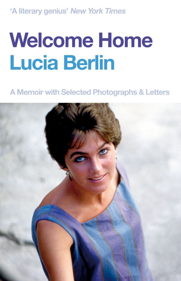 Cover Art for 9781509882342, Welcome HomeA Memoir with Selected Photographs and Letters by Lucia Berlin