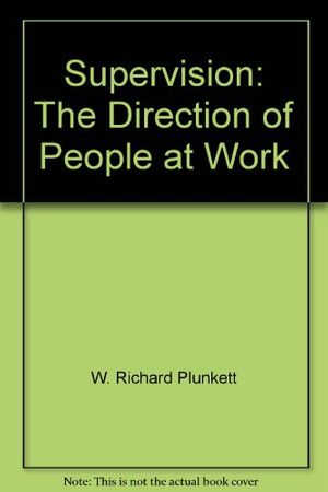 Cover Art for 9780205115624, Supervision: The Direction of People at Work by W. Richard Plunkett
