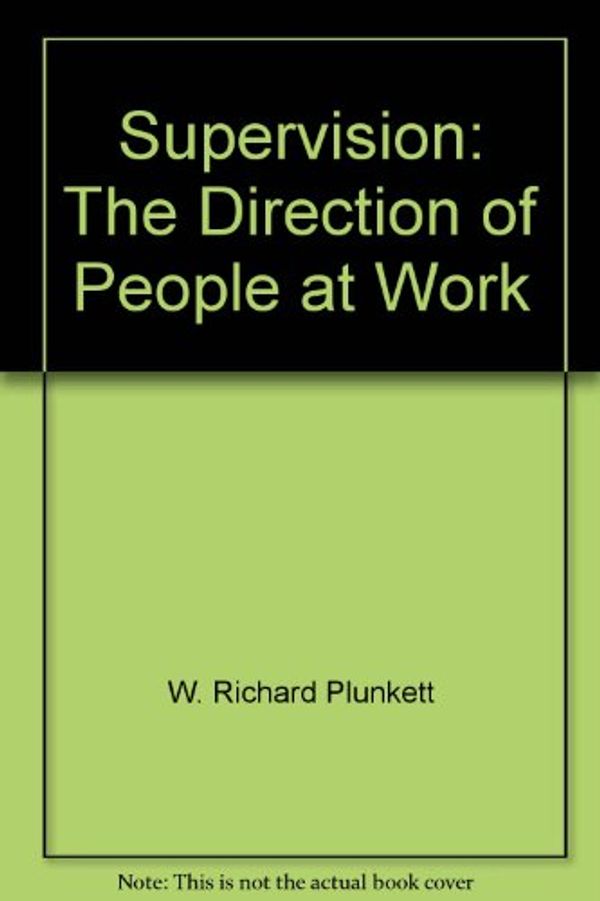 Cover Art for 9780205115624, Supervision: The Direction of People at Work by W. Richard Plunkett