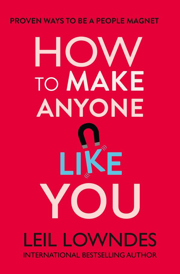 Cover Art for 9780007374106, How to Make Anyone Like You: Proven Ways To Become A People Magnet by Leil Lowndes