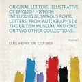 Cover Art for 9781314731309, Original Letters, Illustrative of English History; Including Numerous Royal Letters; From Autographs in the British Museum, and One or Two Other Colle by Henry Sir Ellis