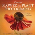 Cover Art for 9780719840531, Creative Flower and Plant Photography: tips and tricks for taking stunning shots by Molly Hollman