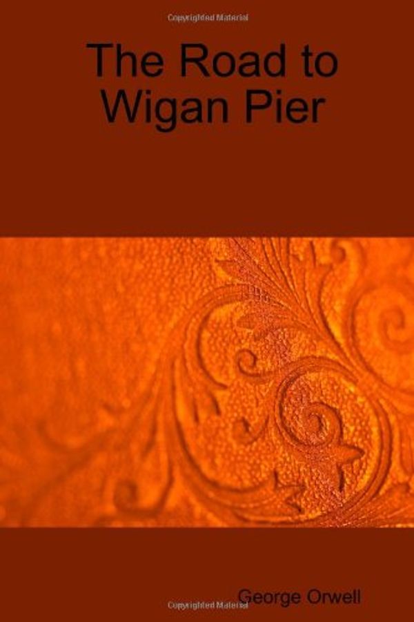 Cover Art for 9781409211501, The Road to Wigan Pier by George Orwell