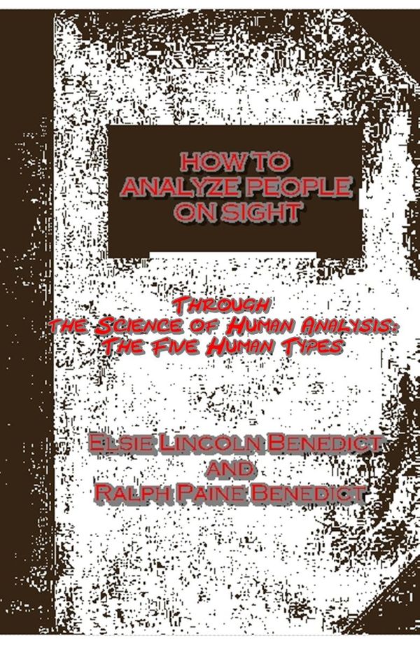 Cover Art for 1230000209861, How to Analyze People on Sight by Elsie Lincoln Benedict, Ralph Paine Benedict