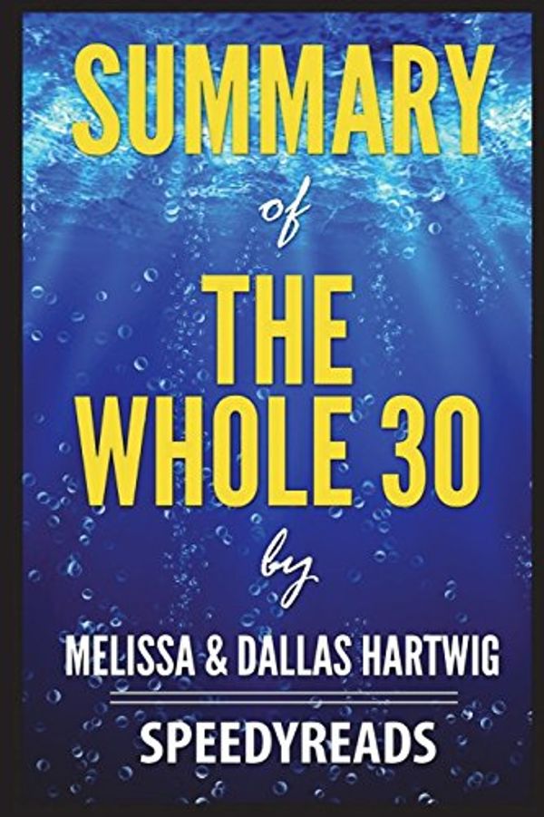 Cover Art for 9781721594122, Summary of the Whole 30 by Melissa & Dallas Hartwig: The 30-Day Guide to Total Health and Food Freedom - Finish Entire Book in 15 Minutes by SpeedyReads