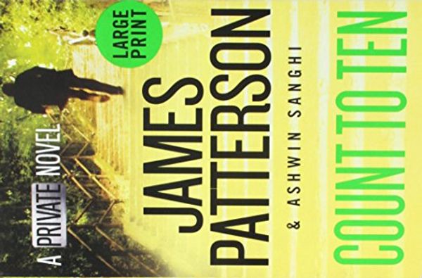 Cover Art for 9781538760277, Count to Ten: A Private Novel by James Patterson