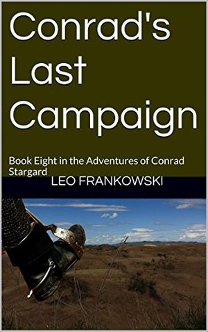Cover Art for B00KV98IAO, Conrad's Last Campaign: Book Eight in the Adventures of Conrad Stargard by Leo Frankowski, Rodger Olsen