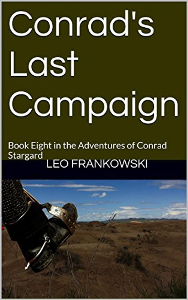 Cover Art for B00KV98IAO, Conrad's Last Campaign: Book Eight in the Adventures of Conrad Stargard by Leo Frankowski, Rodger Olsen