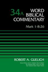 Cover Art for 9780310521969, Mark 1-8:26, Volume 34a (Word Biblical Commentary) by Robert A. Guelich