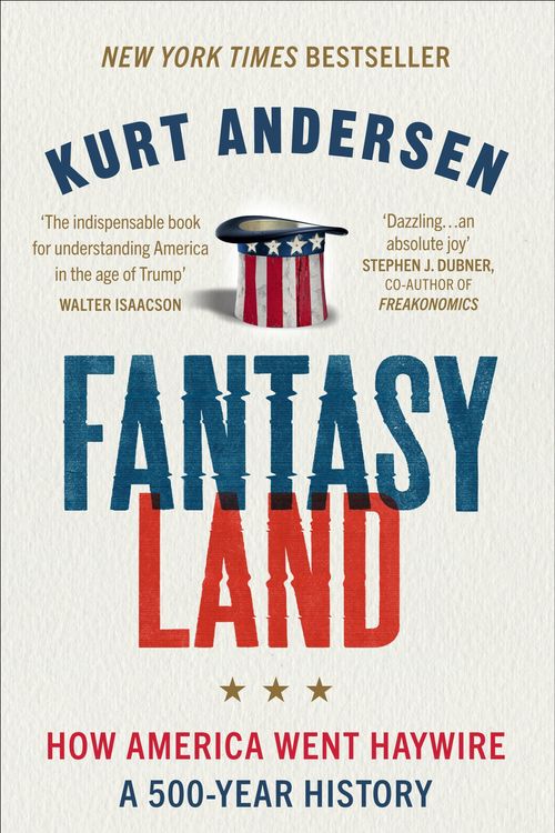 Cover Art for 9781785038679, Fantasyland: How America Went Haywire: A 500-Year History by Kurt Andersen