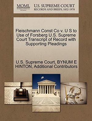 Cover Art for 9781270223085, Fleischmann Const Co V. U S to Use of Forsberg U.S. Supreme Court Transcript of Record with Supporting Pleadings by Bynum E Hinton